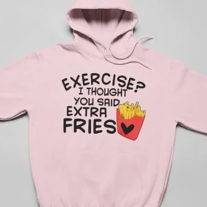 Exercise I Thought You Said Extra Fries Hoodie